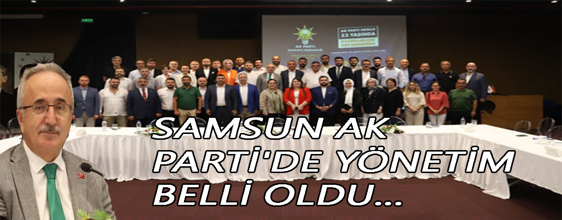 Samsun AK Parti'de yönetim belli oldu...