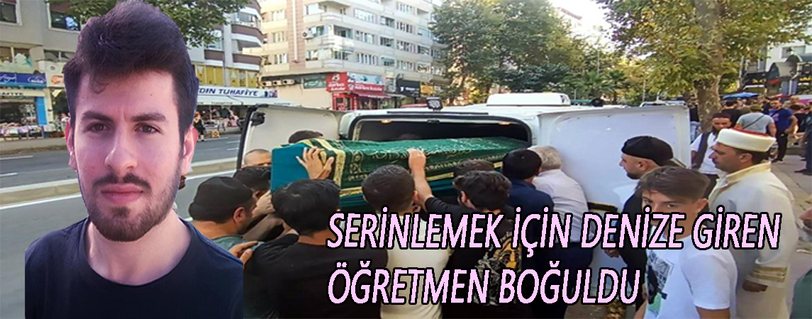 SAMSUN’DA SERİNLEMEK İÇİN DENİZE GİREN ÖĞRETMEN BOĞULDU