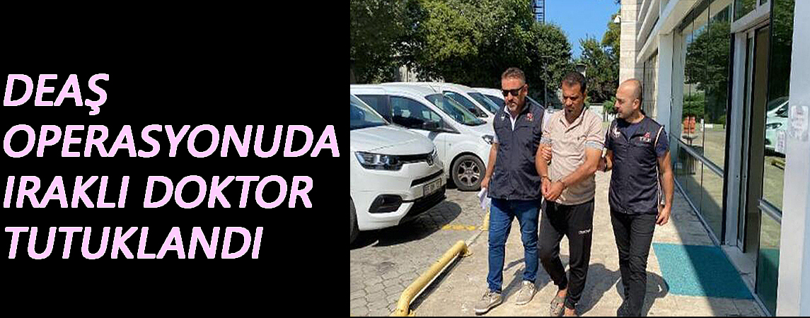 Samsun'da terör örgütü DEAŞ operasyonunda Iraklı doktor tutuklandı