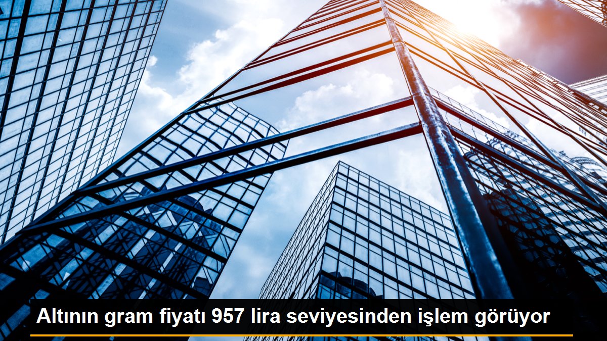 Altının gram fiyatı 957 lira seviyesinden işlem görüyor