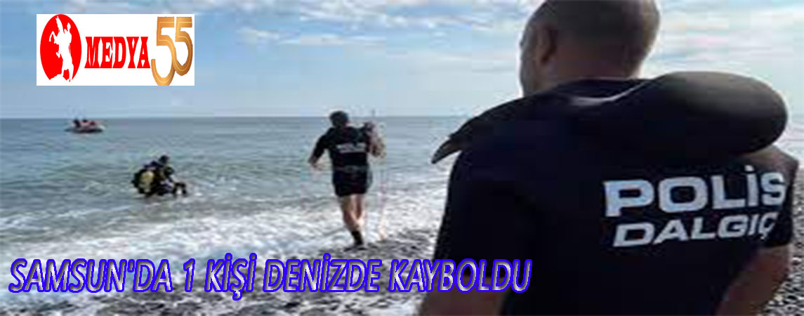 Samsun'da 1 kişi denizde kayboldu