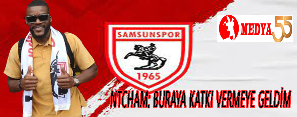 Samsunspor’un yeni transferi Ntcham, Samsun’a geldi